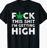 I'm Getting High Funny Marijuana Cannabis Weed Pot Stoners T-Shirt