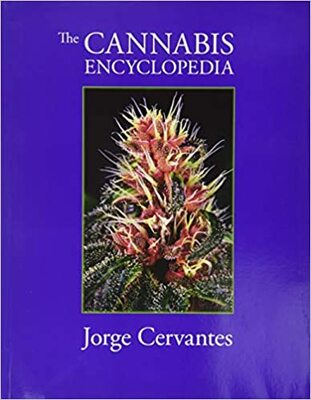 The Cannabis Encyclopedia: The Definitive Guide to Cultivation & Consumption of Medical Marijuana
